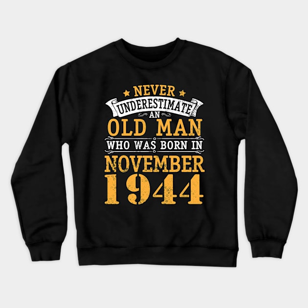 Never Underestimate An Old Man Who Was Born In November 1944 Happy Birthday 76 Years Old To Me You Crewneck Sweatshirt by bakhanh123